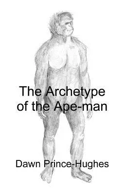 Archetyp małpy-człowieka: fenomenologiczna archeologia reliktowego przodka hominidów - The Archetype of the Ape-Man: The Phenomenological Archaeology of a Relic Hominid Ancestor