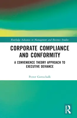 Zgodność i zgodność korporacyjna: A Convenience Theory Approach to Executive Deviance (Podejście teorii wygody do dewiacji kierownictwa) - Corporate Compliance and Conformity: A Convenience Theory Approach to Executive Deviance