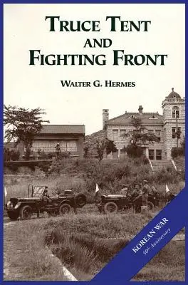 Armia Stanów Zjednoczonych w wojnie koreańskiej: Namiot rozejmowy i front walki - The U.S. Army and the Korean War: Truce Tent and Fighting Front