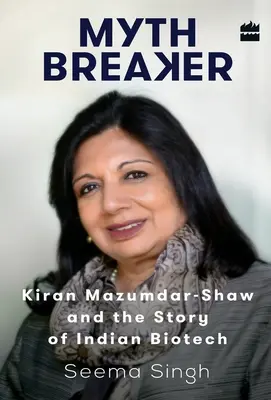 Łamacz mitów: Kiran Mazumdar-Shaw i historia indyjskiej biotechnologii - Mythbreaker: Kiran Mazumdar-Shaw and the Story of Indian Biotech