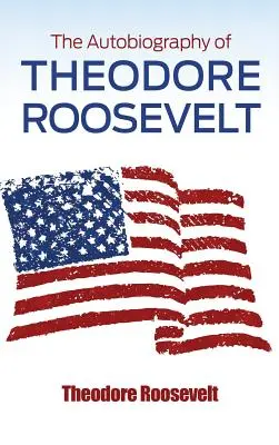 Autobiografia Theodore'a Roosevelta - The Autobiography of Theodore Roosevelt