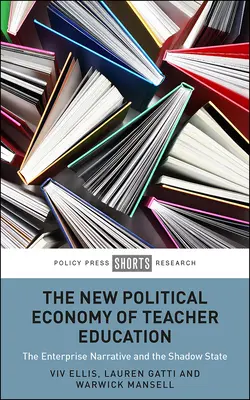 Nowa ekonomia polityczna kształcenia nauczycieli: Narracja o przedsiębiorczości i państwo cieni - The New Political Economy of Teacher Education: The Enterprise Narrative and the Shadow State