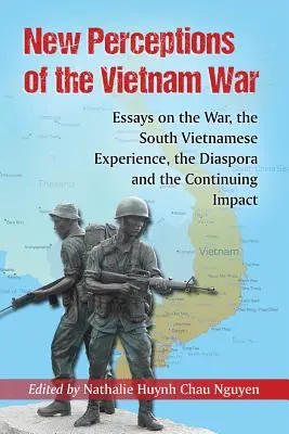 Nowe spojrzenie na wojnę w Wietnamie: eseje o wojnie, doświadczeniach południowowietnamskich, diasporze i jej ciągłym wpływie - New Perceptions of the Vietnam War: Essays on the War, the South Vietnamese Experience, the Diaspora and the Continuing Impact