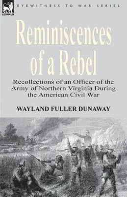 Reminiscencje buntownika: Wspomnienia oficera Armii Północnej Wirginii podczas amerykańskiej wojny secesyjnej - Reminiscences of a Rebel: Recollections of an Officer of the Army of Northern Virginia During the American Civil War