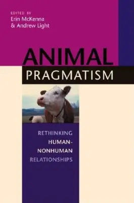 Zwierzęcy pragmatyzm: Ponowne przemyślenie relacji między ludźmi i nieludźmi - Animal Pragmatism: Rethinking Human-Nonhuman Relationships