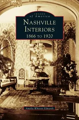 Wnętrza Nashville: 1866-1920 - Nashville Interiors: 1866 to 1920