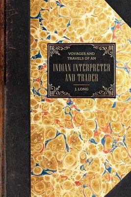 Podróże i podróże: O indiańskim tłumaczu i handlarzu - Voyages and Travels: Of an Indian Interpreter and Trader