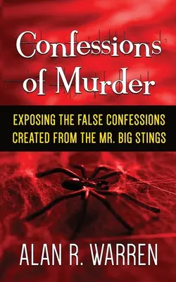 Przyznanie się do morderstwa; Ujawnienie fałszywych zeznań stworzonych przez Mr. Big Stings - Confession of Murder; Exposing the False Confessions Created from the Mr. Big Stings