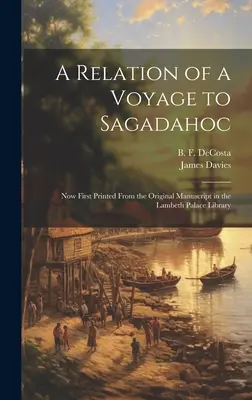 A Relation of a Voyage to Sagadahoc: Now First Printed From the Original Manuscript in the Lambeth Palace Library [Relacja z podróży do Sagadahoc: teraz po raz pierwszy wydrukowana z oryginalnego rękopisu w Bibliotece Pałacu Lambeth] - A Relation of a Voyage to Sagadahoc: Now First Printed From the Original Manuscript in the Lambeth Palace Library