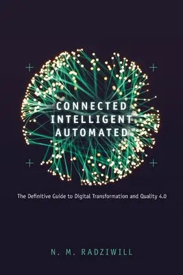 Połączone, inteligentne, zautomatyzowane: Kompletny przewodnik po cyfrowej transformacji i jakości 4.0 - Connected, Intelligent, Automated: The Definitive Guide to Digital Transformation and Quality 4.0
