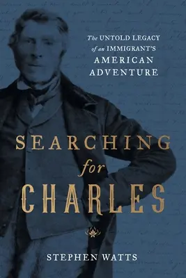 Szukając Charlesa: Nieopowiedziane dziedzictwo amerykańskiej przygody imigranta - Searching for Charles: The Untold Legacy of an Immigrant's American Adventure