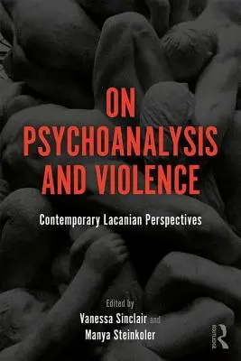 O psychoanalizie i przemocy: Współczesne perspektywy lacanowskie - On Psychoanalysis and Violence: Contemporary Lacanian Perspectives