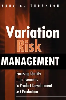 Zarządzanie ryzykiem zmienności: Ukierunkowanie poprawy jakości w rozwoju i produkcji produktów - Variation Risk Management: Focusing Quality Improvements in Product Development and Production