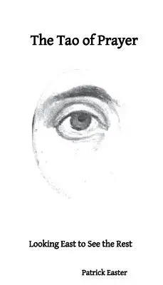 Tao modlitwy: Patrząc na wschód, by zobaczyć resztę - The Tao of Prayer: Looking East to See the Rest