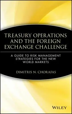 Operacje skarbowe i wyzwania walutowe: Przewodnik po strategiach zarządzania ryzykiem na nowych rynkach światowych - Treasury Operations and the Foreign Exchange Challenge: A Guide to Risk Management Strategies for the New World Markets