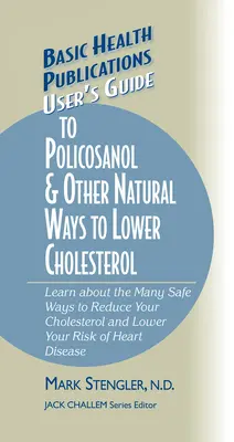 Przewodnik użytkownika po Policosanolu i innych naturalnych sposobach na obniżenie cholesterolu: Poznaj wiele bezpiecznych sposobów na obniżenie poziomu cholesterolu i zmniejszenie ryzyka zachorowania na raka. - User's Guide to Policosanol & Other Natural Ways to Lower Cholesterol: Learn about the Many Safe Ways to Reduce Your Cholesterol and Lower Your Risk o