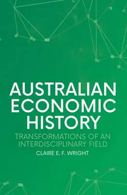 Australijska historia gospodarcza: Transformacje dziedziny interdyscyplinarnej - Australian Economic History: Transformations of an Interdisciplinary Field