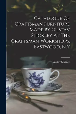 Katalog mebli rzemieślniczych wykonanych przez Gustava Stickleya w warsztatach rzemieślniczych w Eastwood w stanie Nowy Jork - Catalogue Of Craftsman Furniture Made By Gustav Stickley At The Craftsman Workshops, Eastwood, N.y