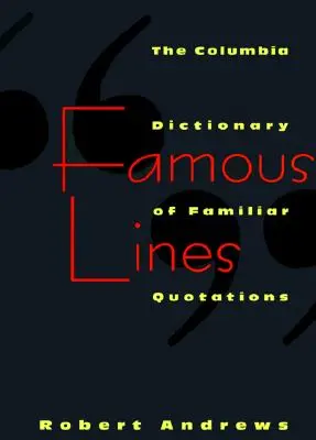 Famous Lines: Słownik znanych cytatów Columbia - Famous Lines: A Columbia Dictionary of Familiar Quotations
