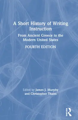 Krótka historia nauczania pisania: Od starożytnej Grecji do współczesnych Stanów Zjednoczonych - A Short History of Writing Instruction: From Ancient Greece to The Modern United States