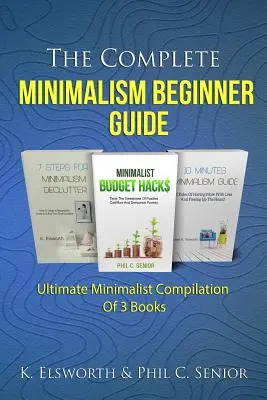 Kompletny przewodnik po minimalizmie dla początkujących: Kompilacja 3 książek o minimalizmie - The Complete Minimalism Beginner Guide: Ultimate Minimalist Compilation Of 3 Books