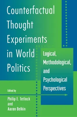 Kontrfaktyczne eksperymenty myślowe w polityce światowej: Perspektywy logiczne, metodologiczne i psychologiczne - Counterfactual Thought Experiments in World Politics: Logical, Methodological, and Psychological Perspectives