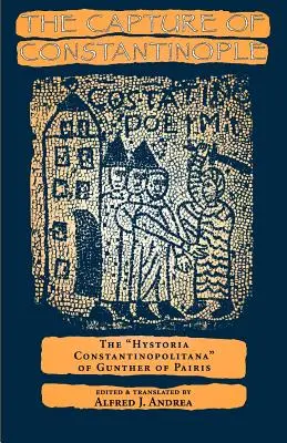 Zdobycie Konstantynopola: Hystoria Constantinopolitana Gunthera z Paryża - The Capture of Constantinople: The Hystoria Constantinopolitana of Gunther of Paris