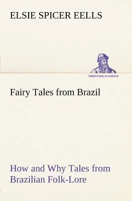 Bajki z Brazylii Jak i dlaczego Bajki z brazylijskiego folkloru - Fairy Tales from Brazil How and Why Tales from Brazilian Folk-Lore