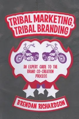 Marketing plemienny, branding plemienny: Przewodnik eksperta po procesie współtworzenia marki - Tribal Marketing, Tribal Branding: An Expert Guide to the Brand Co-Creation Process