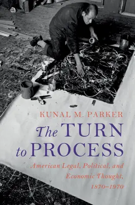 Zwrot ku procesowi: Amerykańska myśl prawna, polityczna i ekonomiczna, 1870-1970 - The Turn to Process: American Legal, Political, and Economic Thought, 1870-1970