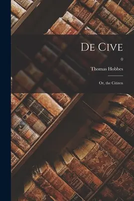 De Cive: lub Obywatel; 0 - De Cive: or, the Citizen; 0