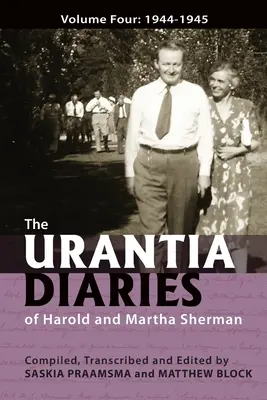 Dzienniki Urantii Harolda i Marthy Shermanów: Tom czwarty: 1944-1945 - The Urantia Diaries of Harold and Martha Sherman: Volume Four: 1944-1945
