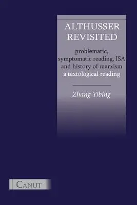 Althusser Revisited. Problematyczna, symptomatyczna lektura, ISA i historia marksizmu - Althusser Revisited. Problematic, Symptomatic Reading, ISA and History of Marxism