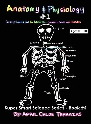 Anatomia i fizjologia, część 1: Kości, mięśnie i to, co łączy kości i mięśnie - Anatomy & Physiology Part 1: Bones, Muscles, and the Stuff That Connects Bones and Muscles