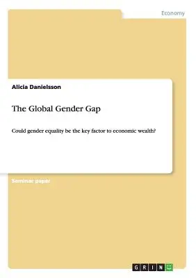 Globalna przepaść między płciami: czy równość płci może być kluczowym czynnikiem bogactwa gospodarczego? - The Global Gender Gap: Could gender equality be the key factor to economic wealth?