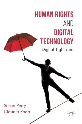 Prawa człowieka i technologia cyfrowa: Digital Tightrope - Human Rights and Digital Technology: Digital Tightrope