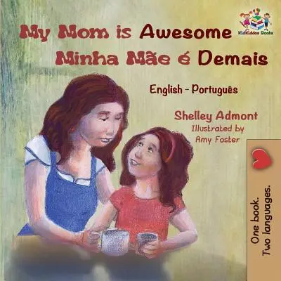 Moja mama jest niesamowita Minha Me Demais: Angielski portugalski - My Mom is Awesome Minha Me  Demais: English Portuguese