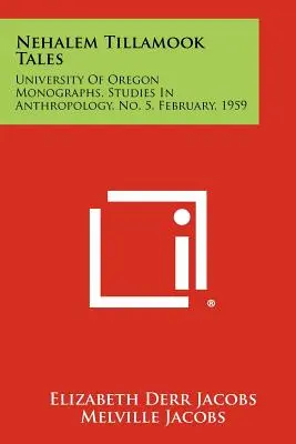 Nehalem Tillamook Tales: University of Oregon Monographs, Studies in Anthropology, nr 5, luty 1959 r. - Nehalem Tillamook Tales: University of Oregon Monographs, Studies in Anthropology, No. 5, February, 1959