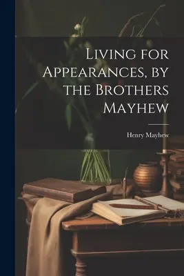 Życie dla pozorów, autorstwa braci Mayhew - Living for Appearances, by the Brothers Mayhew