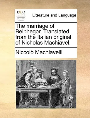 The Marriage of Belphegor. Przetłumaczone z włoskiego oryginału Nicholasa Machiavellego. - The Marriage of Belphegor. Translated from the Italian Original of Nicholas Machiavel.