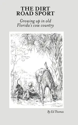 Sport na brudnej drodze: Dorastanie w kraju krów na starej Florydzie - The Dirt Road Sport: Growing Up in Old Florida's Cow Country