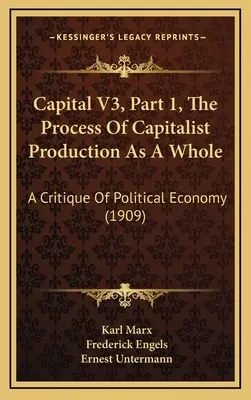 Capital V3, Part 1, The Process of Capitalist Production As A Whole: Krytyka ekonomii politycznej (1909) - Capital V3, Part 1, The Process Of Capitalist Production As A Whole: A Critique Of Political Economy (1909)