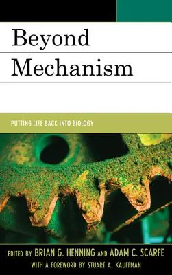 Beyond Mechanism: Przywracanie życia do biologii - Beyond Mechanism: Putting Life Back Into Biology