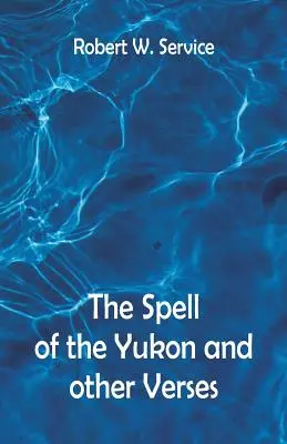 Zaklęcie Jukonu i inne wersety - The Spell of the Yukon And Other Verses