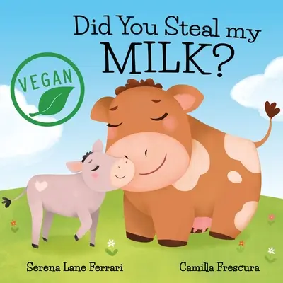 Czy ukradłeś moje mleko? Wegańska podróż dzieci do alternatyw opartych na roślinach - Did You Steal my MILK?: Vegan Kids Journey into Plant Based Alternatives