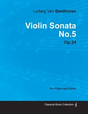 Sonata skrzypcowa - nr 5 - op. 24 - na fortepian i skrzypce: z biografią Josepha Ottena - Violin Sonata - No. 5 - Op. 24 - For Piano and Violin: With a Biography by Joseph Otten