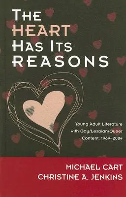 The Heart Has Its Reasons: Literatura dla młodych dorosłych z treściami gejowskimi/lesbijskimi/Queer, 1969-2004 - The Heart Has Its Reasons: Young Adult Literature with Gay/Lesbian/Queer Content, 1969-2004