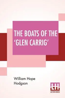 The Boats Of The 'Glen Carrig': Being An Account Of Their Adventures In The Strange Places Of The Earth, After The Foundering Of The Good Ship Glen Ca