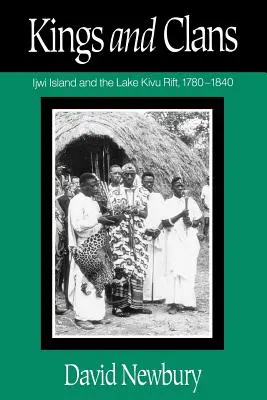Królowie i klany: Wyspa Ijwi i szczelina jeziora Kivu, 1780-1840 - Kings and Clans: Ijwi Island and the Lake Kivu Rift, 1780-1840
