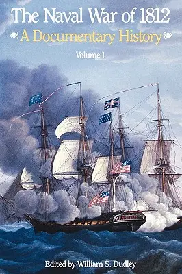 Wojna morska 1812 roku: Historia dokumentalna, tom I, 1812 - The Naval War of 1812: A Documentary History, Volume I, 1812